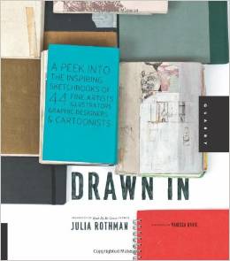 Drawn In - A Peek into the Inspiring Sketchbooks of 44 Fine Artists Illustrators Graphic Designers and Cartoonists - FINDS CREATIVE GIFT GUIDE 2014