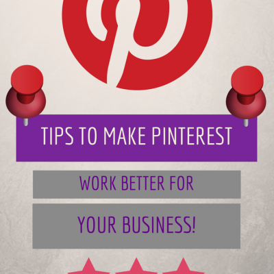 Tips to Make Pinterest Work Better for Your Business
